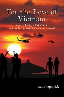 For the Love of Vietnam: A war, a family, a CIA official, and the best evacuation story never heard